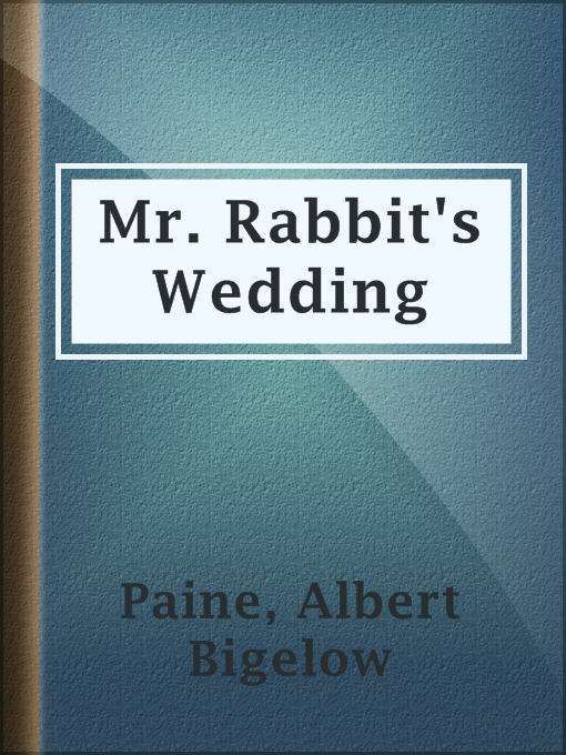 Title details for Mr. Rabbit's Wedding by Albert Bigelow Paine - Available